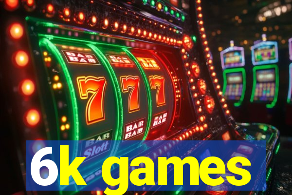 6k games